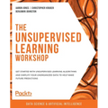 The Unsupervised Learning Workshop: Get started with unsupervised learning algorithms and simplify your unorganized data to help make future predictio - Paperback