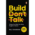 Build, Don't Talk: Things You Wish You Were Taught in School - Paperback