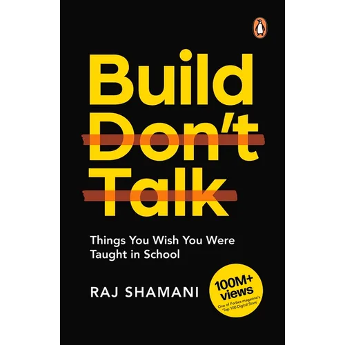 Build, Don't Talk: Things You Wish You Were Taught in School - Paperback