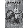 Border Stories: Arkansas- Indian Territory border Vol. I 1839 - 1890 - Paperback