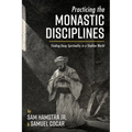 Practicing the Monastic Disciplines: Finding Deep Spirituality in a Shallow World - Paperback