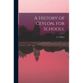 A History of Ceylon, for Schools. - Paperback