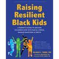 Raising Resilient Black Kids: A Parent's Guide to Helping Children Cope with Racial Stress, Manage Emotions, and Thrive - Paperback