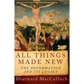 All Things Made New: The Reformation and Its Legacy - Paperback