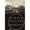 Hidden History of Prescott - Paperback