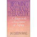 Becoming Naturally Therapeutic: A Return to the True Essence of Helping - Paperback