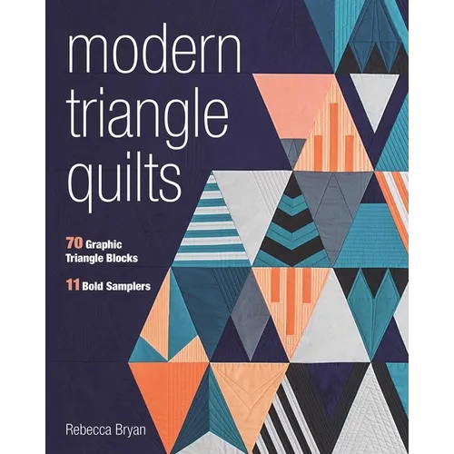 Modern Triangle Quilts: 70 Graphic Triangle Blocks - 11 Bold Samplers - Paperback
