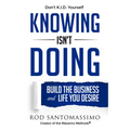 Knowing Isn't Doing: Build the Business and Life You Desire - Hardcover