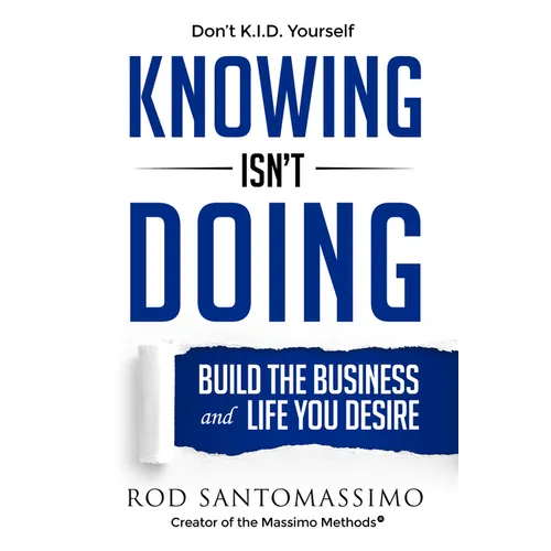Knowing Isn't Doing: Build the Business and Life You Desire - Hardcover