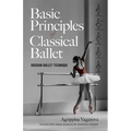 Basic Principles of Classical Ballet: Russian Ballet Technique - Paperback