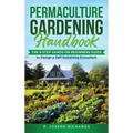 Permaculture Gardening Handbook: The 9-Step Hands-On Beginners Guide to Design a Self-Sustaining Ecosystem - Hardcover