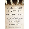 Carthage Must Be Destroyed: The Rise and Fall of an Ancient Civilization - Paperback