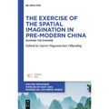 The Exercise of the Spatial Imagination in Pre-Modern China: Shaping the Expanse - Hardcover