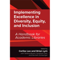 Implementing Excellence in Diversity, Equity, and Inclusion: A Handbook for Academic Libraries - Paperback