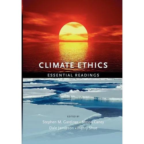 Climate Ethics Climate Ethics: Essential Readings Essential Readings - Paperback