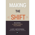 Making the Shift: Becoming a leader worth following - Paperback
