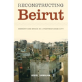 Reconstructing Beirut: Memory and Space in a Postwar Arab City - Paperback