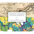 Mapping Detroit: Land, Community, and Shaping a City - Paperback