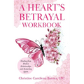 A Heart's Betrayal Workbook: Tools for Women and Men Recovering from Divorce and Broken Relationships - Paperback