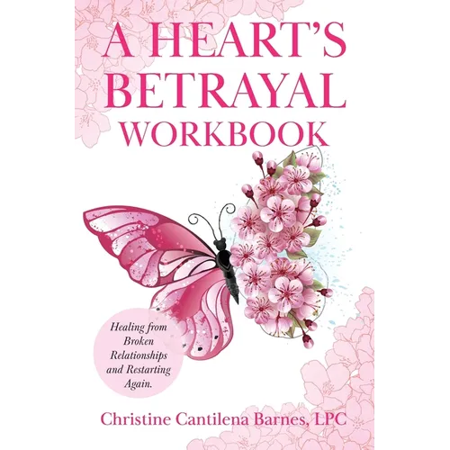 A Heart's Betrayal Workbook: Tools for Women and Men Recovering from Divorce and Broken Relationships - Paperback