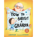 How to Babysit a Grandpa: A Book for Dads, Grandpas, and Kids - Board Book