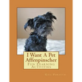 I Want A Pet Affenpinscher: Fun Learning Activities - Paperback