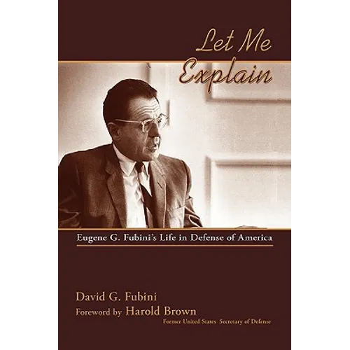 Let Me Explain: Eugene G. Fubini's Life in Defense of America - Hardcover