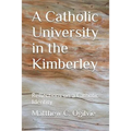 A Catholic University in the Kimberley: Reflections on a Catholic Identity - Paperback