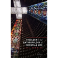 Theology and the Anthropology of Christian Life - Hardcover