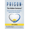 Prison: The Hidden Sentence(TM) WHAT TO DO WHEN YOUR LOVED ONE IS ARRESTED AND INCARCERATED - Paperback