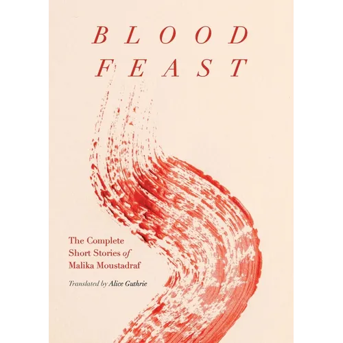 Blood Feast: The Complete Short Stories of Malika Moustadraf - Paperback