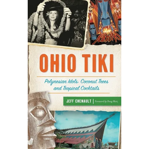 Ohio Tiki: Polynesian Idols, Coconut Trees and Tropical Cocktails - Hardcover