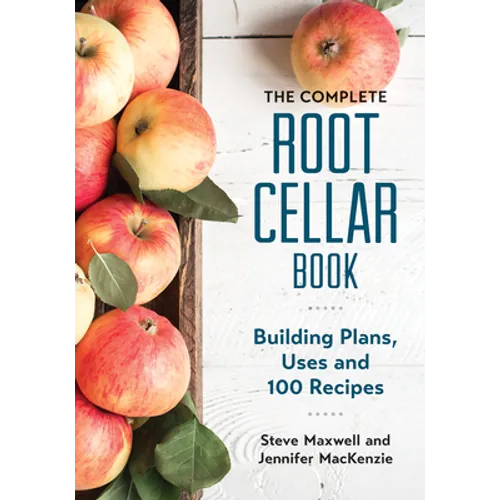 The Complete Root Cellar Book: Building Plans, Uses and 100 Recipes - Paperback