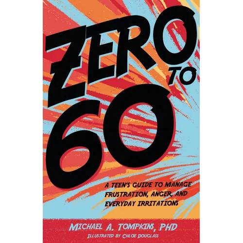 Zero to 60: A Teen's Guide to Manage Frustration, Anger, and Everyday Irritations - Hardcover