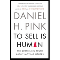 To Sell Is Human: The Surprising Truth about Moving Others - Paperback
