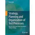 Strategy, Planning and Organization of Test Processes: Basis for Successful Project Execution in Software Testing - Paperback