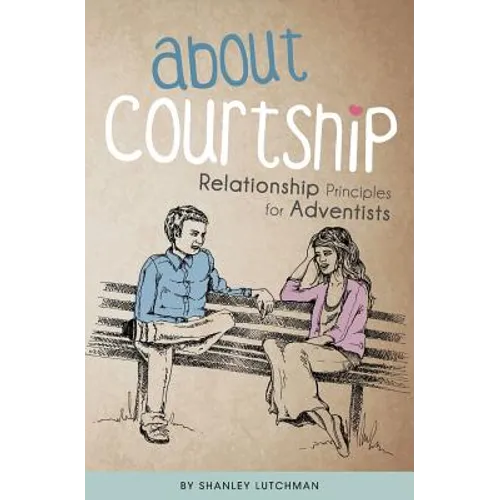 About Courtship: Relationship Principles for Adventists - Paperback