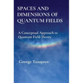 Spaces and Dimensions of Quantum Fields: A Conceptual Approach to Quantum Field Theory - Paperback