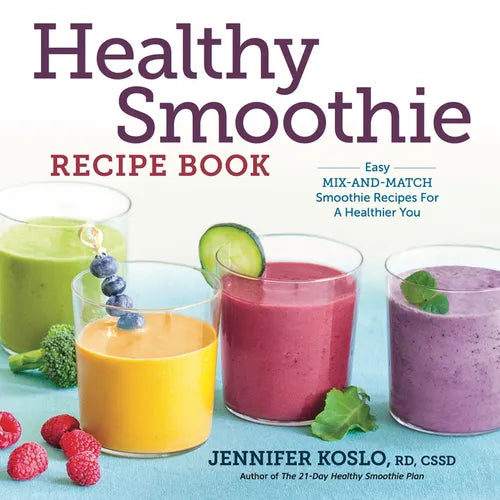 Healthy Smoothie Recipe Book: Easy Mix-And-Match Smoothie Recipes for a Healthier You - Paperback