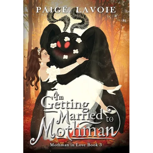 I'm Getting Married to Mothman - Hardcover