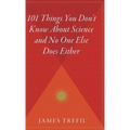101 Things You Don't Know about Science and No One Else Does Either - Hardcover