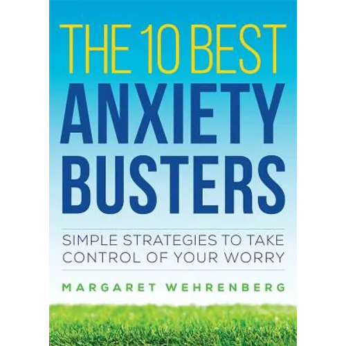 The 10 Best Anxiety Busters: Simple Strategies to Take Control of Your Worry - Paperback