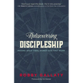 The Rediscovering Discipleship: Making Jesus' Final Words Our First Work - Paperback