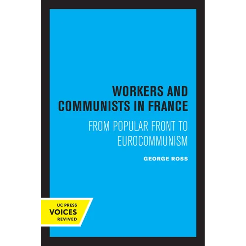 Workers and Communists in France: From Popular Front to Eurocommunism - Paperback