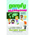 Gamify Your Classroom: A Field Guide to Game-Based Learning - Revised Edition - Paperback