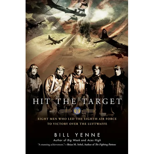 Hit the Target: Eight Men who Led The Eighth Air Force to Victory over the Luftwaffe - Paperback
