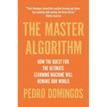 The Master Algorithm: How the Quest for the Ultimate Learning Machine Will Remake Our World - Paperback