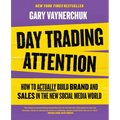 Day Trading Attention: How to Actually Build Brand and Sales in the New Social Media World - Hardcover