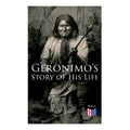 Geronimo's Story of His Life: With Original Photos - Paperback