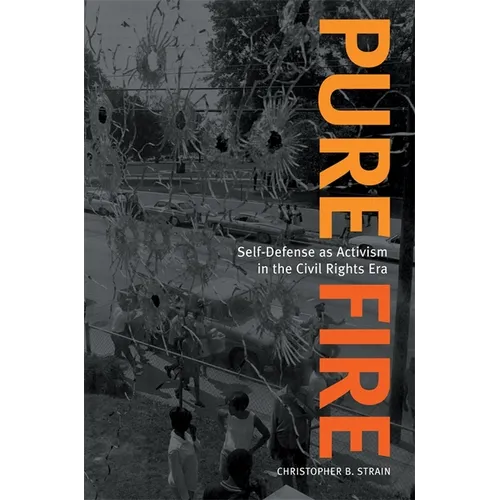Pure Fire: Self-Defense as Activism in the Civil Rights Era - Paperback